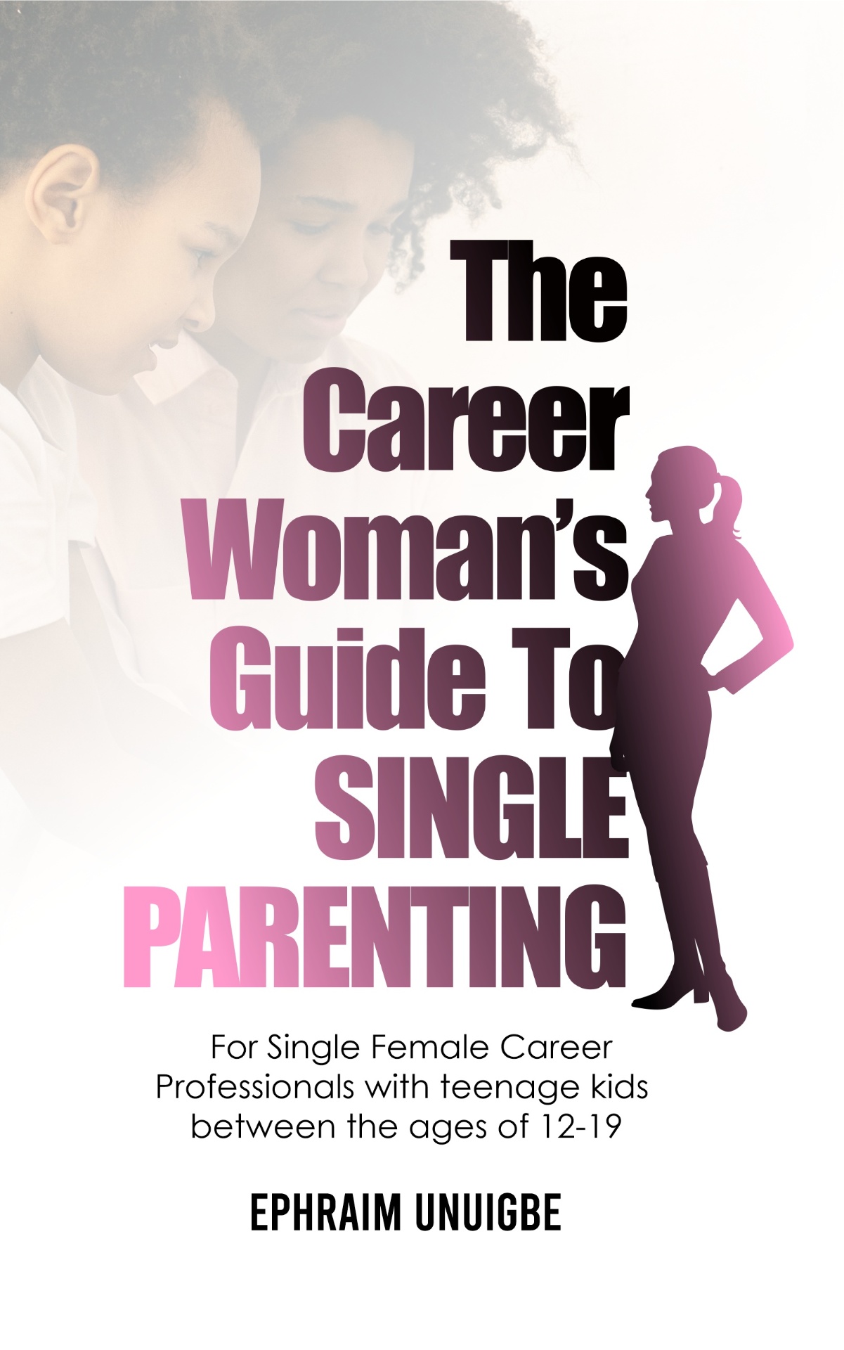 Ephraim Unuigbe The Career Woman's Guide to Single Parenting book cover — Family (Career Professional Series, financial literacy)
